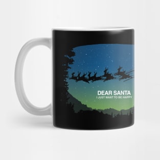 Dear Santa I just want to be Happy Mug